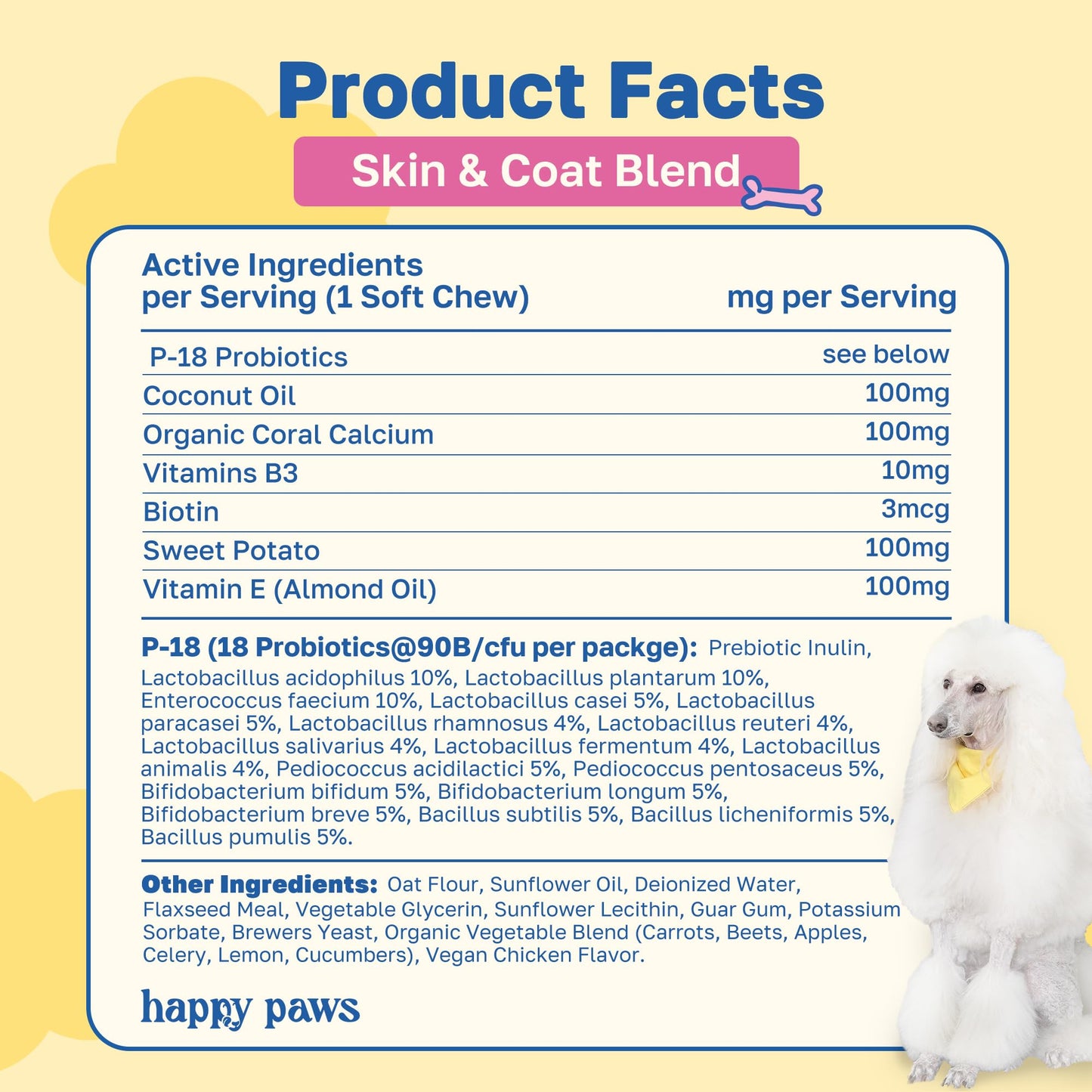 Happy Paws Skin and Coat Supplement for Dogs, Soft Chews with Biotin, Coconut Oil, Vitamins B & E, Organic Coral Calcium, P-18 Probiotics, Sweet Potato, Vegan, Organic, Chicken Flavored, 100 Count